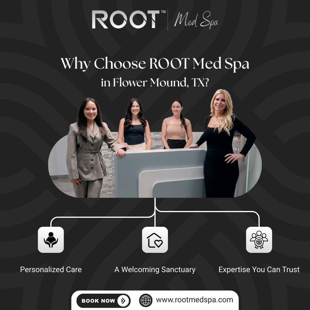 Why Choose ROOT Med Spa in Flower Mound, TX?