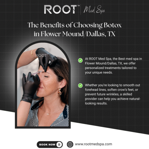 The Benefits of Choosing Botox in Flower Mound/Dallas, TX
