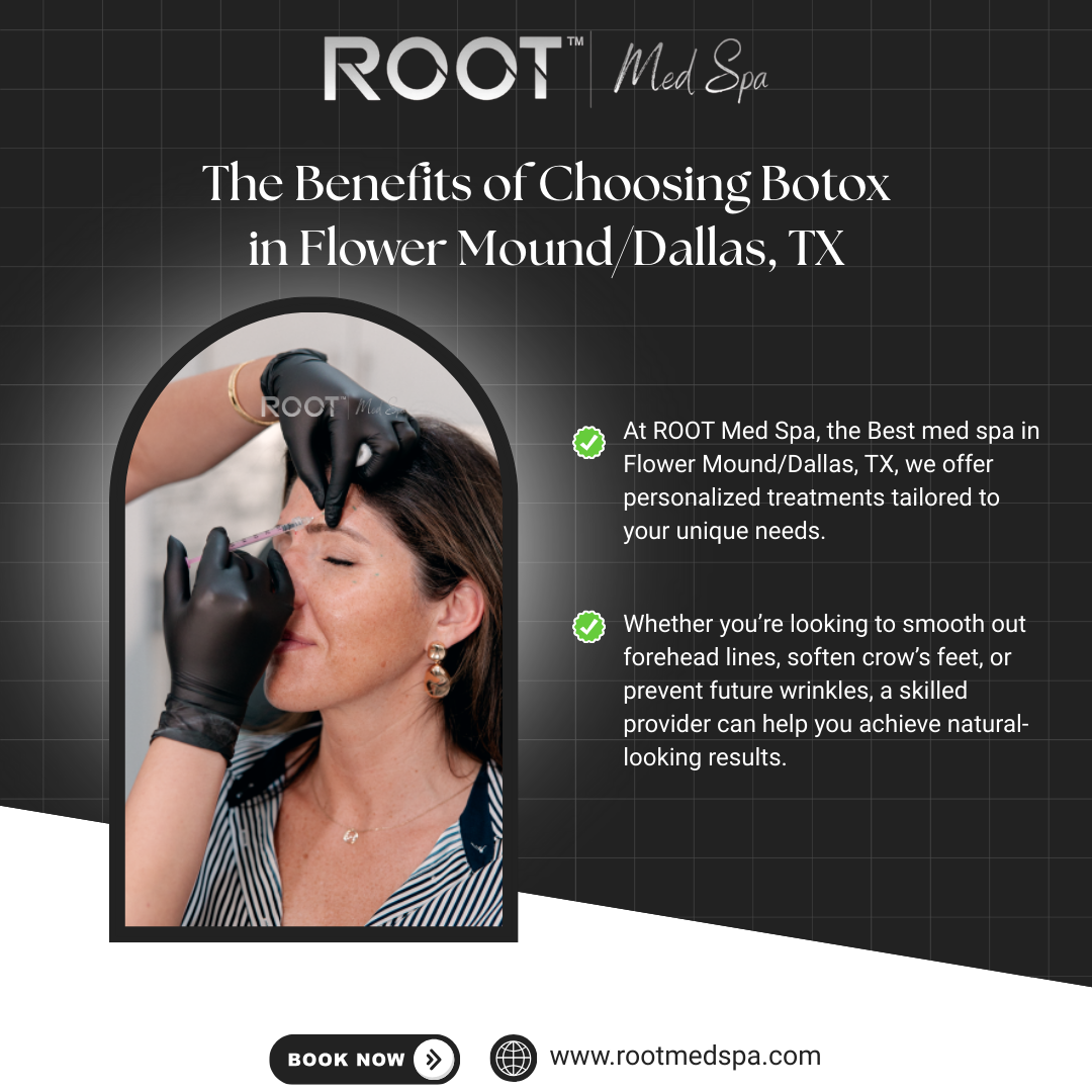The Benefits of Choosing Botox in Flower Mound/Dallas, TX