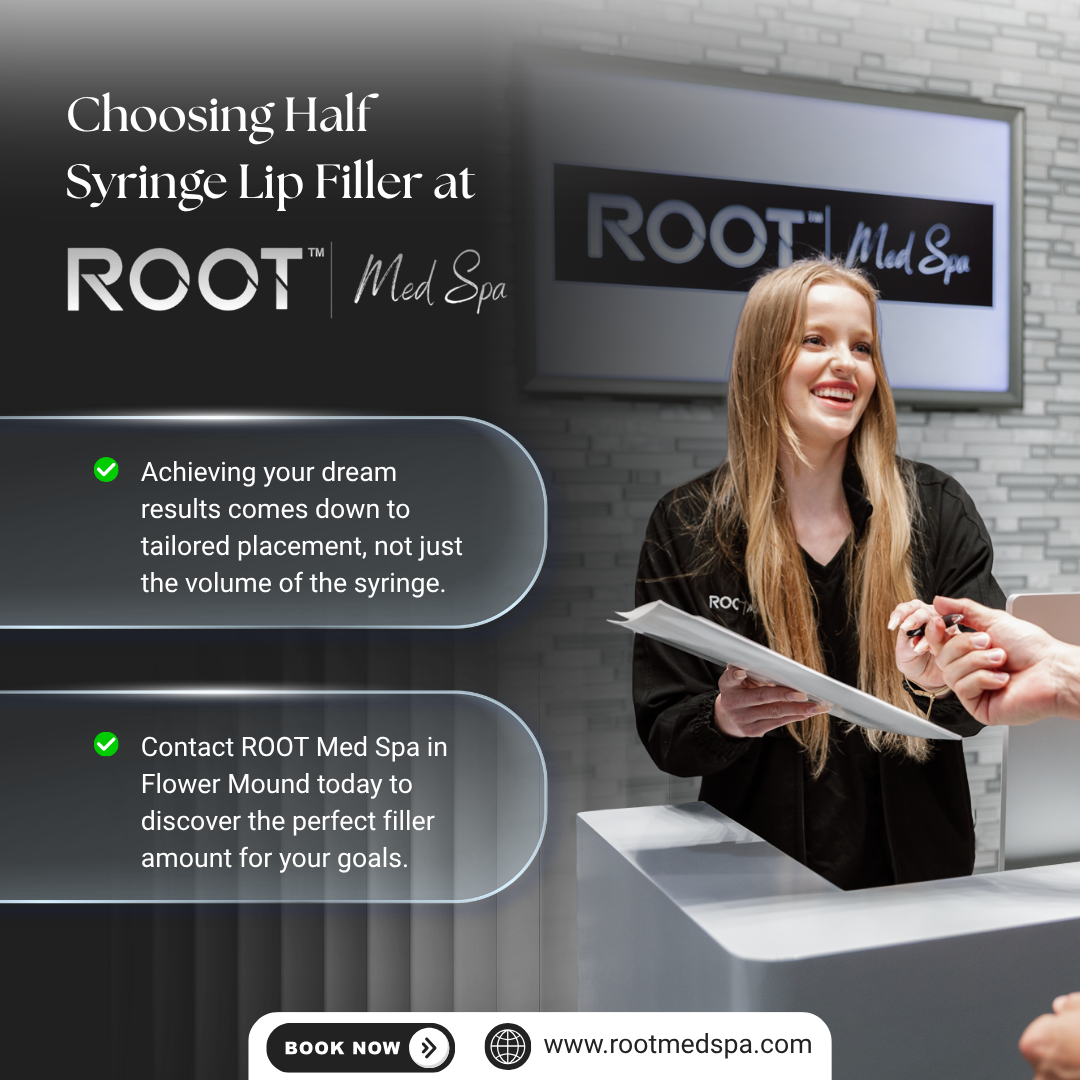 Choosing Half Syringe Lip Filler at ROOT Med Spa in Flower Mound & Coppell, TX